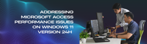 Addressing Microsoft Access Performance Issues on Windows 11 Version 24H 